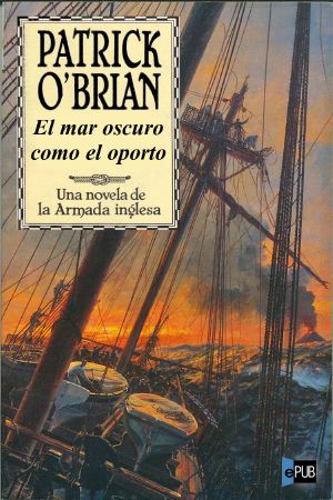 [Aubrey & Maturin 16] • El mar oscuro como el oporto